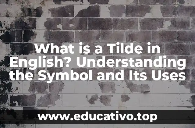 What is a Tilde in English? Understanding the Symbol and Its Uses