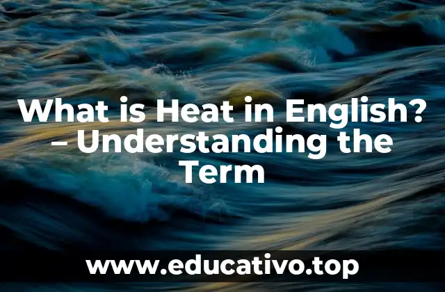 What is Heat in English? – Understanding the Term