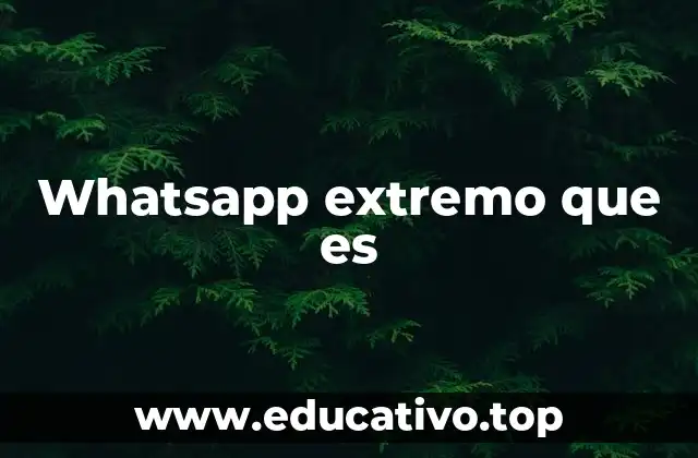 Whatsapp extremo que es