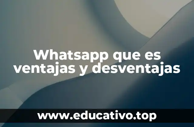 Whatsapp que es ventajas y desventajas