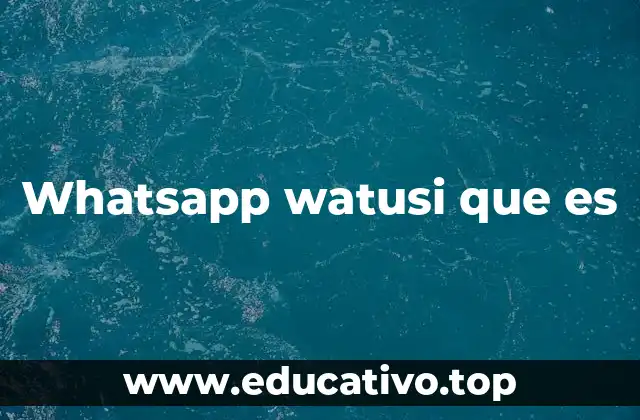 Whatsapp watusi que es