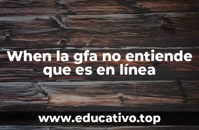 When la gfa no entiende que es en línea