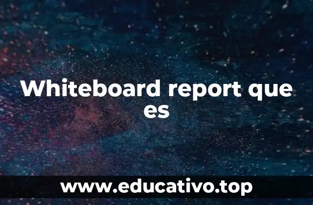 Whiteboard report que es