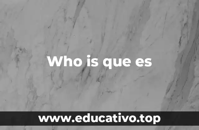 Who is que es
