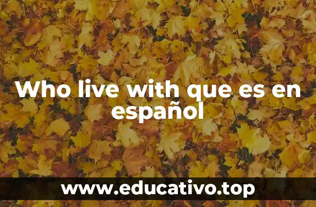 Who live with que es en español
