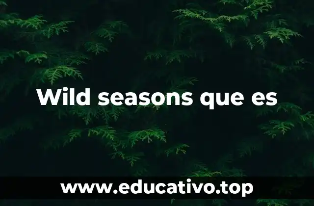 Wild seasons que es