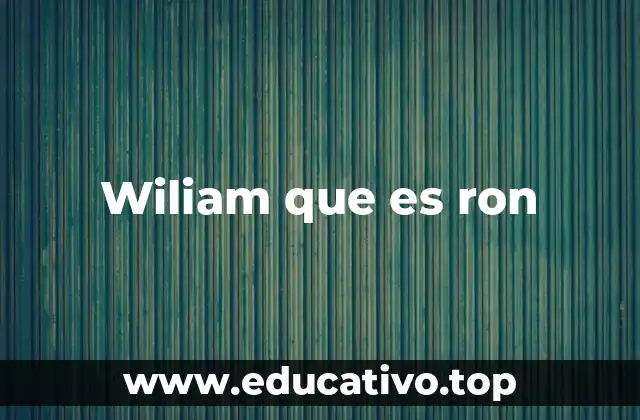 Wiliam que es ron