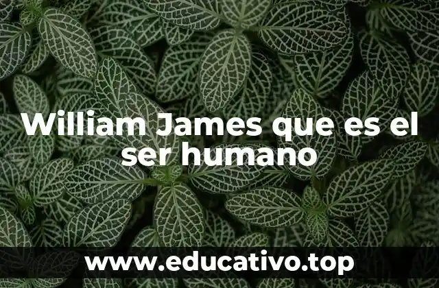William James que es el ser humano