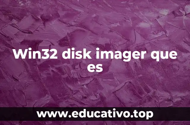 Win32 disk imager que es