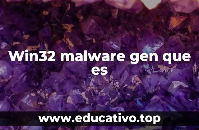 Win32 malware gen que es