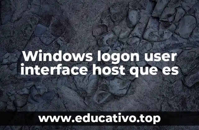 Windows logon user interface host que es