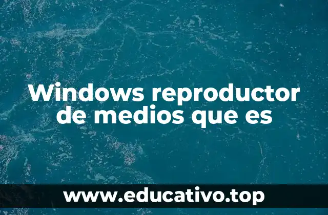 Windows reproductor de medios que es