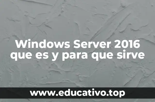 Windows Server 2016 que es y para que sirve