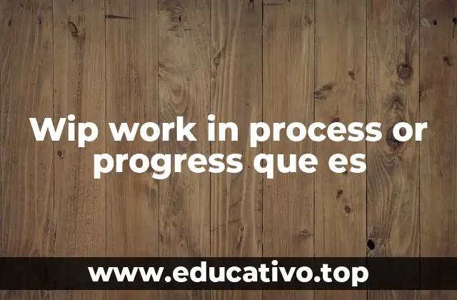 Wip work in process or progress que es