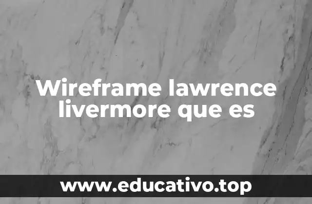Wireframe lawrence livermore que es