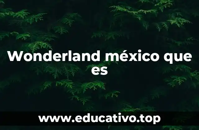 Wonderland méxico que es