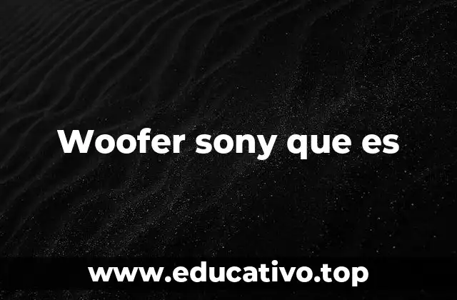Woofer sony que es