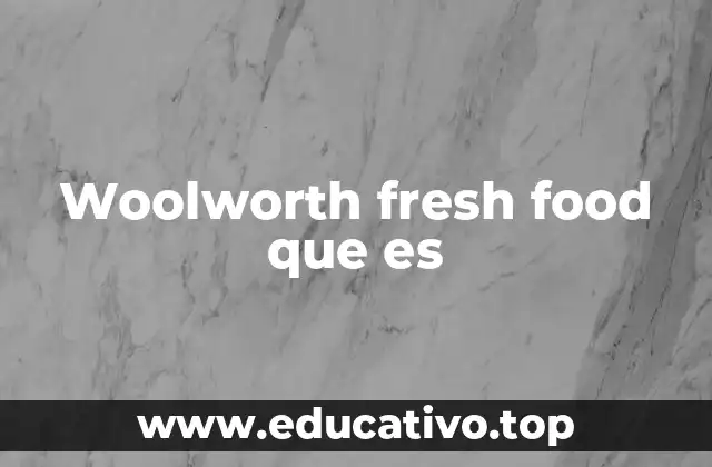 Woolworth fresh food que es