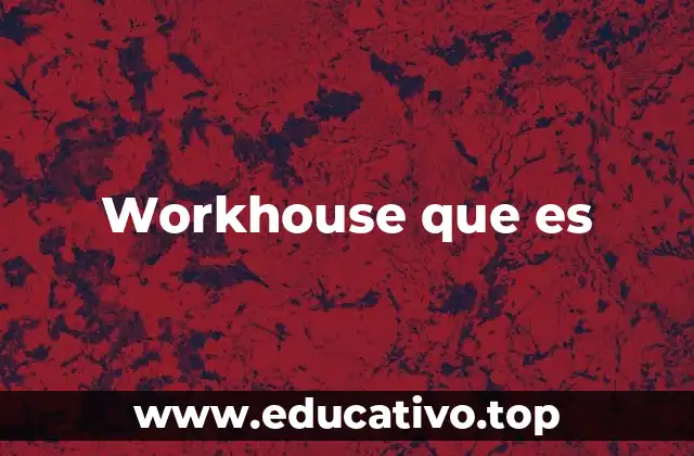 Workhouse que es