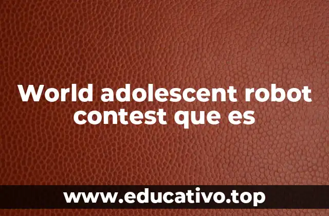 World adolescent robot contest que es
