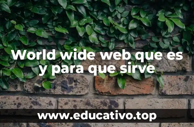 World wide web que es y para que sirve