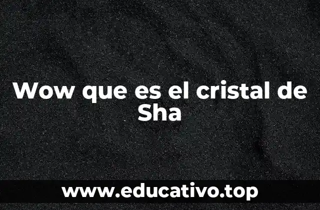 Wow que es el cristal de Sha