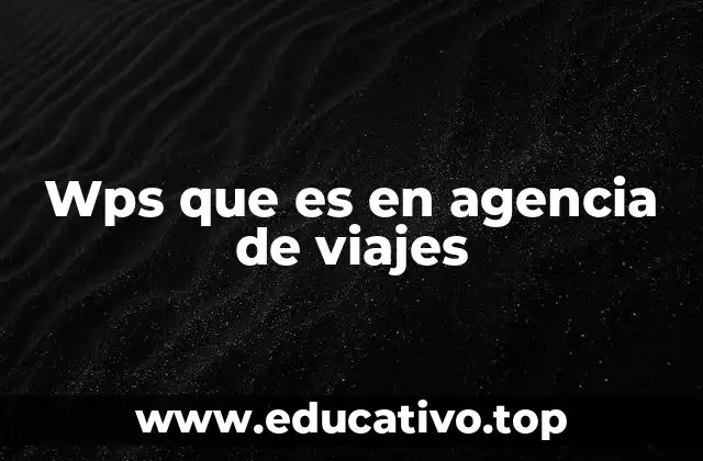 Cómo un sistema WPS mejora la gestión de una agencia de viajes