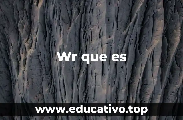 Wr que es