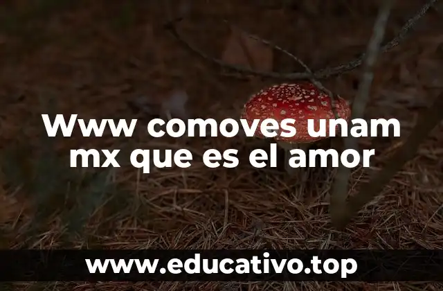 Www comoves unam mx que es el amor