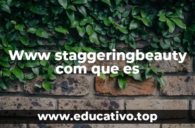 Www staggeringbeauty com que es