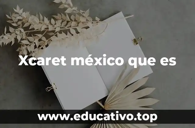 Xcaret méxico que es