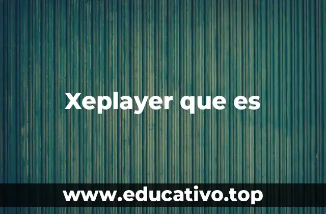 Xeplayer que es