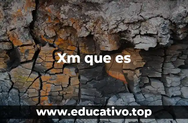 Xm que es
