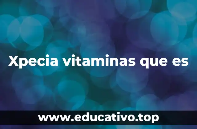 Xpecia vitaminas que es