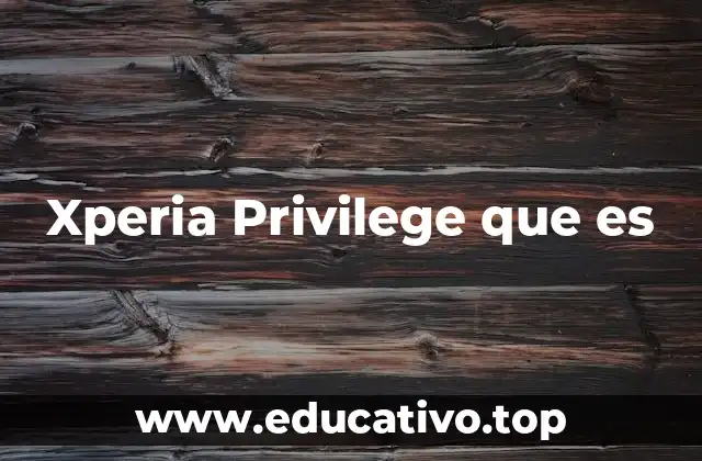 Xperia Privilege que es