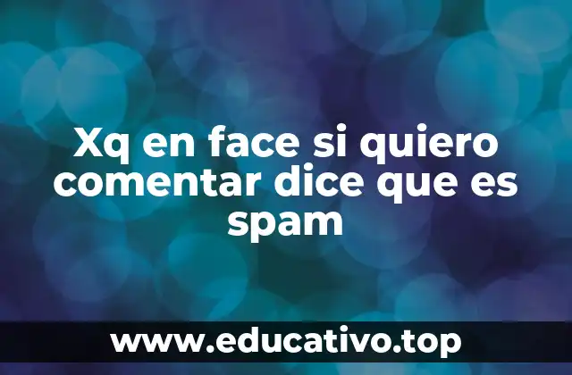 Xq en face si quiero comentar dice que es spam