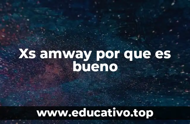 Xs amway por que es bueno