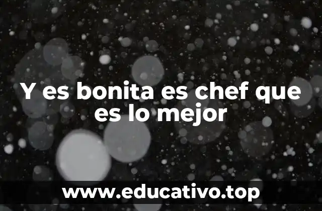Y es bonita es chef que es lo mejor
