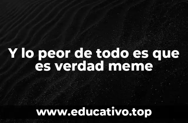 Y lo peor de todo es que es verdad meme