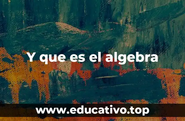 Y que es el algebra