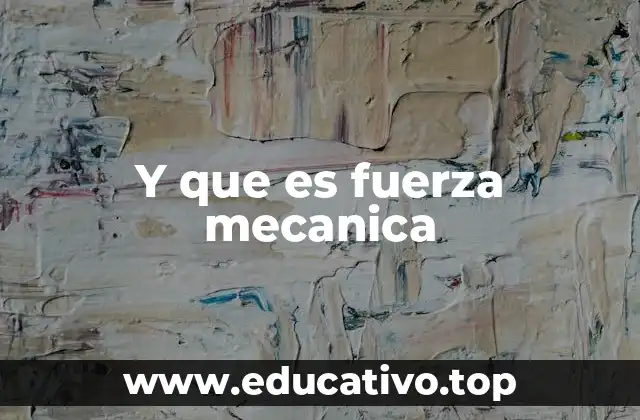 Y que es fuerza mecanica