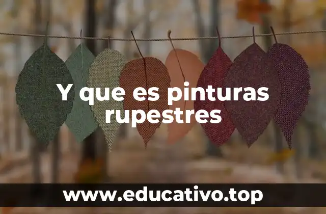 Y que es pinturas rupestres