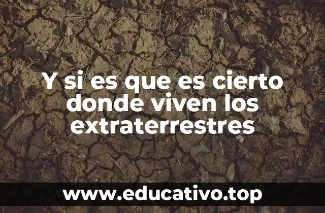 Y si es que es cierto donde viven los extraterrestres