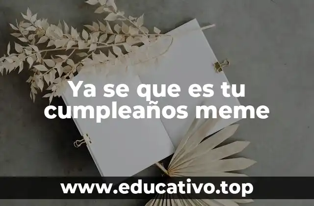 Ya se que es tu cumpleaños meme