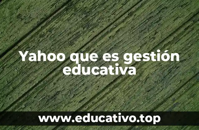 Yahoo que es gestión educativa