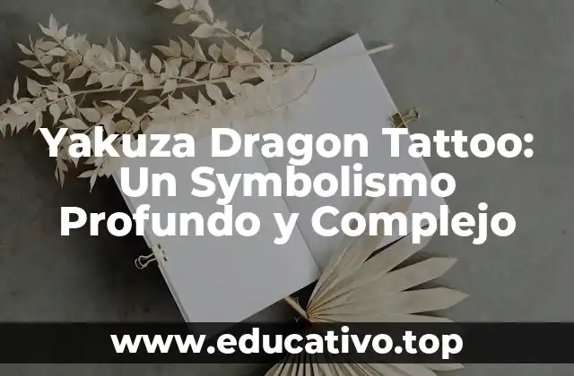 Yakuza Dragon Tattoo: Un Symbolismo Profundo y Complejo
