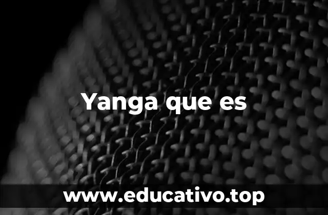 Yanga que es