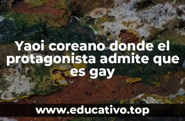 Yaoi coreano donde el protagonista admite que es gay