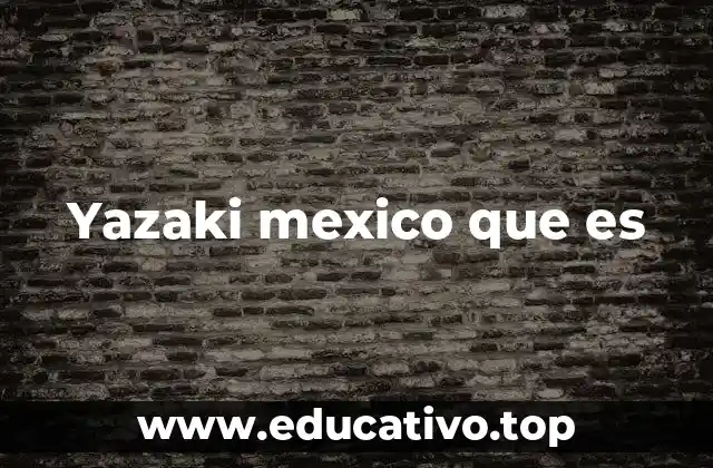 Yazaki mexico que es
