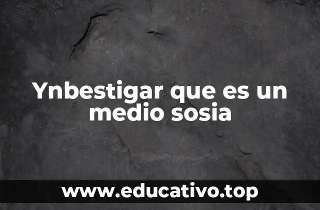 El enfoque social de ynbestigar que es un medio sosia